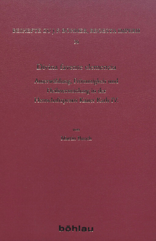 Divina favente clemencia : Auserwählung, Frömmigkeit und Heilsvermittlung in der Herrschaftspraxis Kaiser Karls IV.