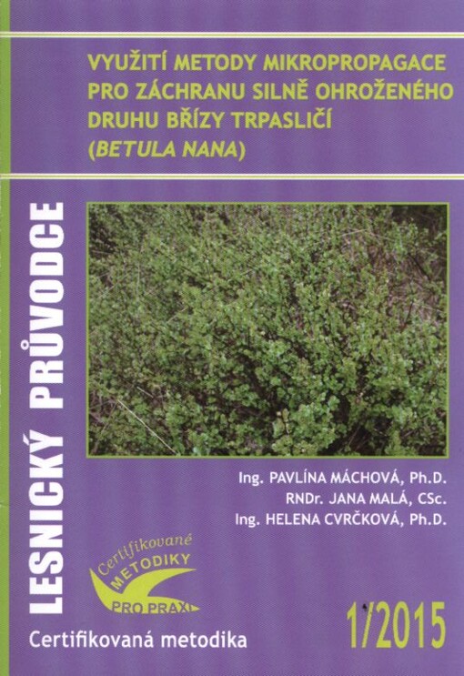 Využití metody mikropropagace pro záchranu silně ohroženého druhu břízy trpasličí (Betula nana) : certifikovaná metodika