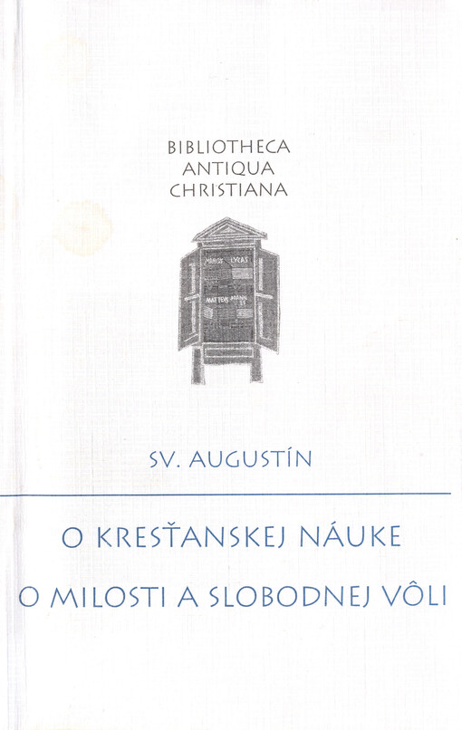 O kresťanskej náuke ; O milosti a slobodnej vôli = O milosti a slobodnej vôli (Obsaž.)