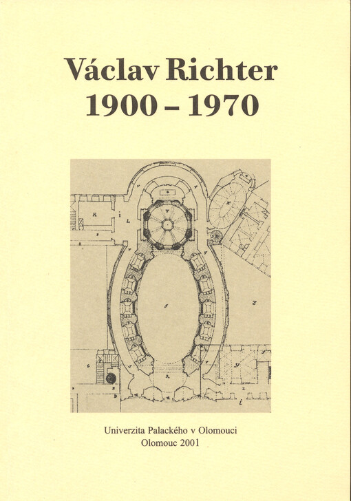 Václav Richter 1900-1970: sborník příspěvků ze sympozia pořádaného ke 100. výročí narození a 30. výročí úmrtí profesora Václava Richtera Katedrou dějin umění FF UP v Olomouci a Seminářem dějin umění MU v Brně 19.5.2000 v Muzeu umění Olomouc