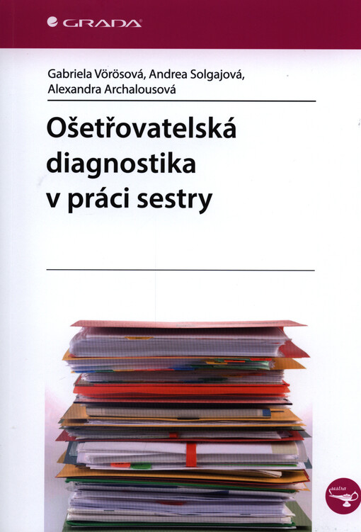 Ošetřovatelská diagnostika v práci sestry | Vörösová Gabriela, Solgajová Andrea, Archalousová Alexandra - e-kniha