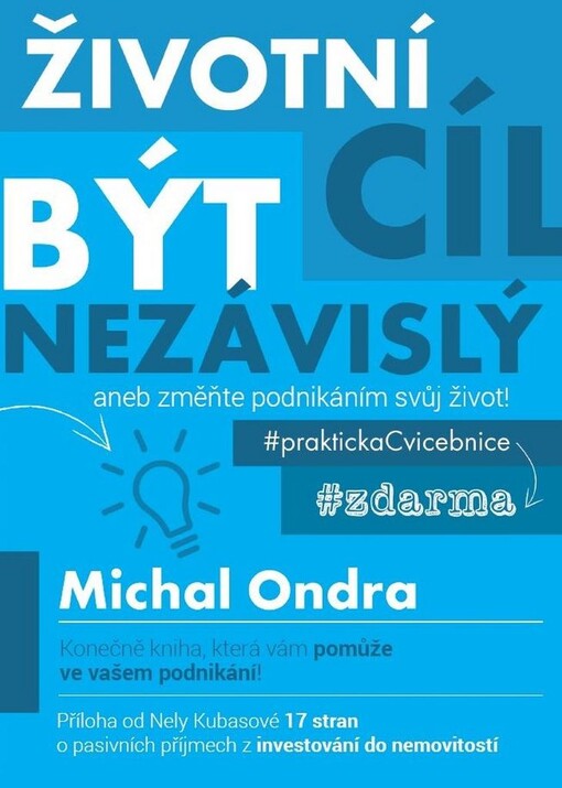 Životní cíl: být nezávislý, aneb, Změňte podnikáním svůj život!