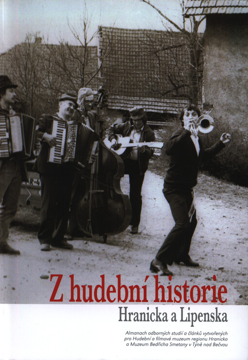 Z hudební historie Hranicka a Lipenska : almanach odborných studií a článků vytvořených pro Hudební a filmové muzeum regionu Hranicko a Muzeum Bedřicha Smetany v Týně nad Bečvou