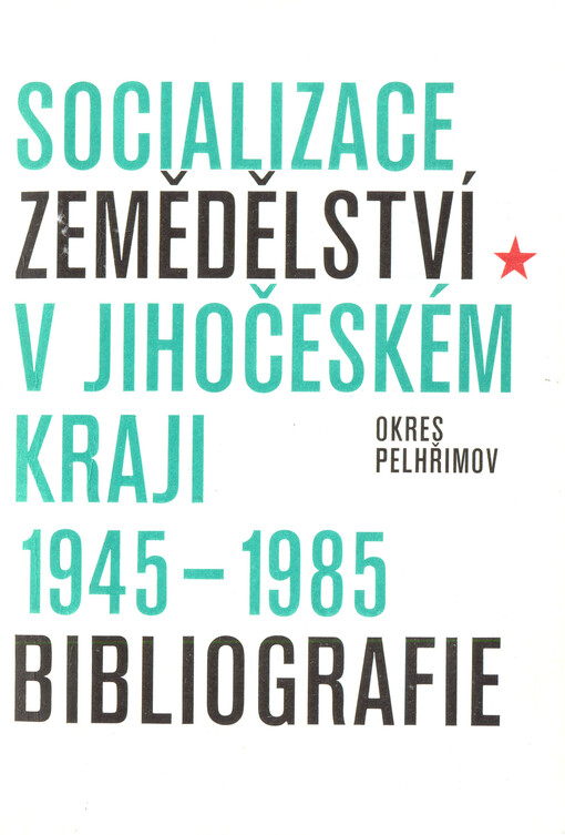 Socializace zemědělství v Jihočeském kraji : Bibliografie za léta 1945-1985. Sv. 5., Okres Pelhřimov