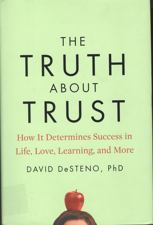 The truth about trust : how it determines success in life, love, learning, and more