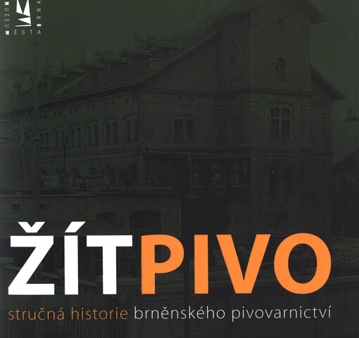 Žít pivo : stručná historie brněnského pivovarnictví