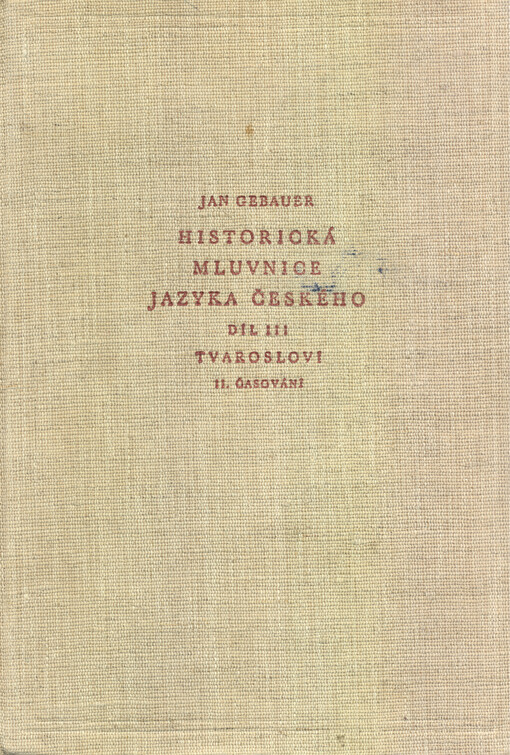 Historická mluvnice jazyka českého.Díl III,Tvarosloví.