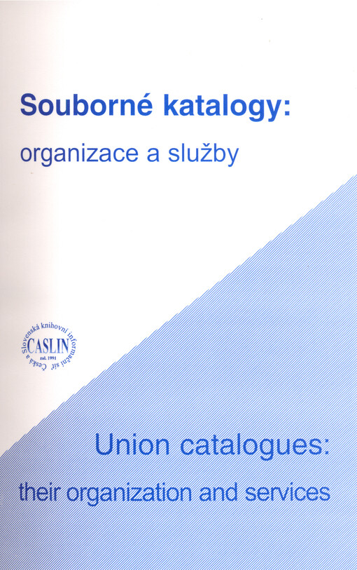 Souborné katalogy: organizace a služby = Union catalogues: their organization and services : CASLIN ['99] : 30. května - 3. června 1999, Zadov, Česká republika