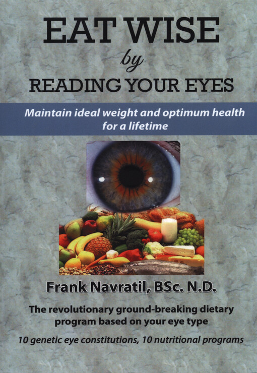 Eat wise by reading your eyes : maintain ideal weight and optimum health for a lifetime : the revolutionary ground-breaking dietary program based od your eye type