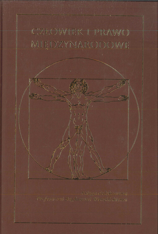 Człowiek i prawo międzynarodowe : księga dedykowana Profesorowi Bogdanowi Wierzbickiemu