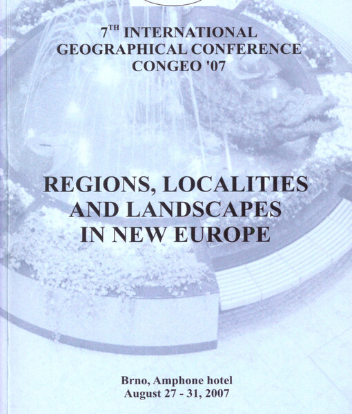 Regions, Localities and Landscapes in New Europe: enhanced abstracts and full texts (in the supplement) of lectures from the 7th international geographical conference CONGEO '07, Brno, Czech Republic, August 27-31, 2007