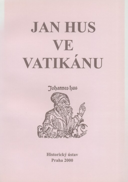 Jan Hus ve Vatikánu: mezinárodní rozprava o českém reformátoru 15. století a o jeho recepci na prahu třetího tisíciletí = Jan Hus in Vatican