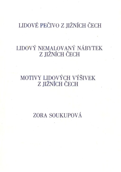 Lidové pečivo z jižních Čech ;Lidový nemalovaný nábytek z jižních Čech ; Motivy lidových výšivek z jižních Čech : Met. sborník
