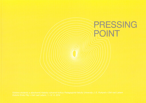 Pressing Point : výstava studentů a absolventů Katedry výtvarné kultury Pedagogické fakulty Univerzity J.E. Purkyně v Ústí nad Labem : Galerie Emila Filly v Ústí nad Labem, 1.-12.9.2014