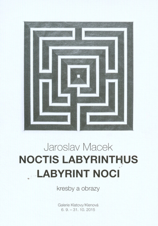 Jaroslav Macek : noctis labyrinthus = labyrint noci : kresby a obrazy : Galerie Klatovy/Klenová 6.9.-31.10.2015