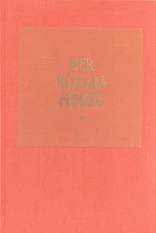 Der Romanführer. Band I, Der Inhalt der deutschen Romane und Novellen von den Anfängen bis zum Beginn des 20. Jahrhunderts, Alexis - Kurz