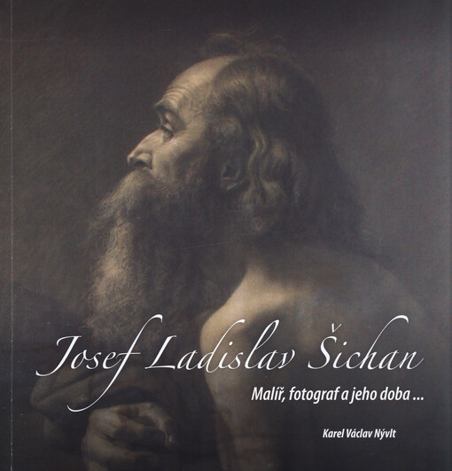 Josef Ladislav Šichan : malíř, fotograf a jeho doba