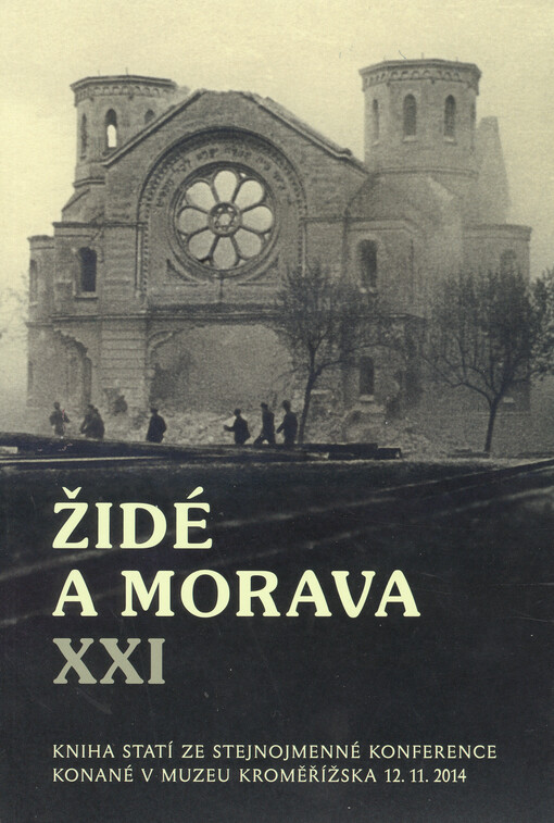 Židé a Morava XXI : kniha statí ze stejnojmenné konference konané v Muzeu Kroměřížska dne 12.11.2014