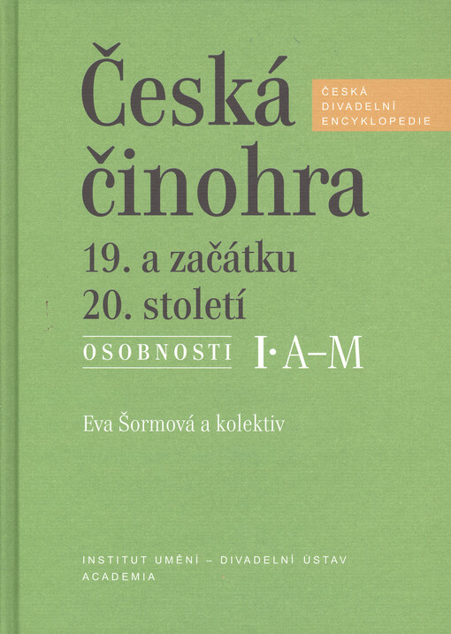 Česká činohra 19. a začátku 20. století : osobnosti. I., A-M