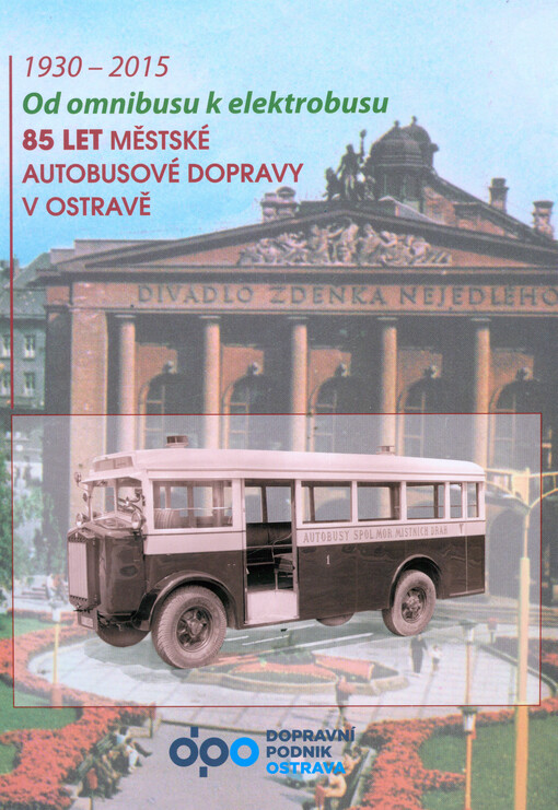 Od omnibusu k elektrobusu: 85 let městské autobusové dopravy v Ostravě : 1930-2015