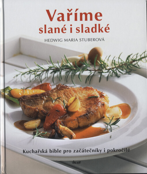 Vaříme slané i sladké: základní způsoby přípravy - vaření, dušení, pečení, smažení