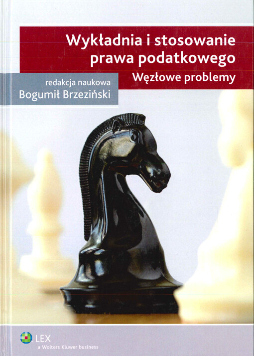 Wykładnia i stosowanie prawa podatkowego : węzłowe problemy