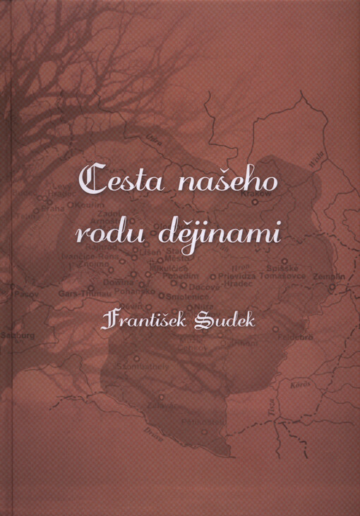 Cesta našeho rodu dějinami : informace o historii a současnosti rytířského rodu Sudků z Dlúhé