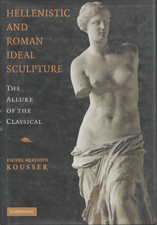 Hellenistic and Roman ideal sculpture : the allure of the classical