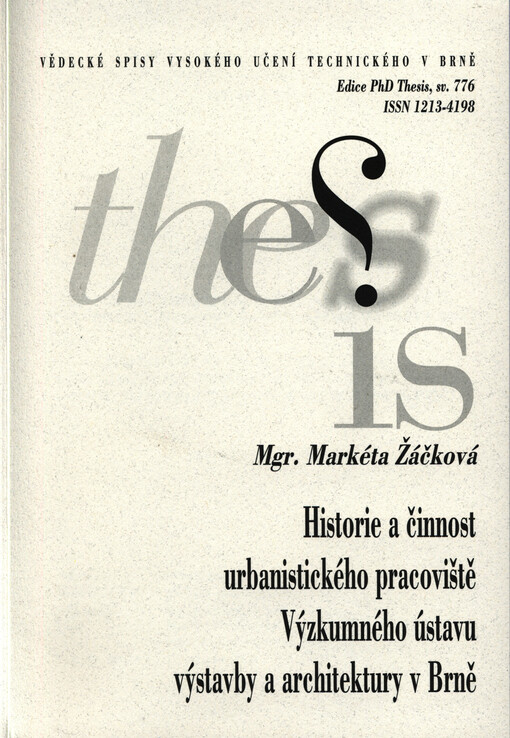 Historie a činnost urbanistického pracoviště Výzkumného ústavu výstavby a architektury v Brně = The history and activities of the town and country planning department of the Research Institute for Building and Architecture in Brno : zkrácená verze Ph.D. T