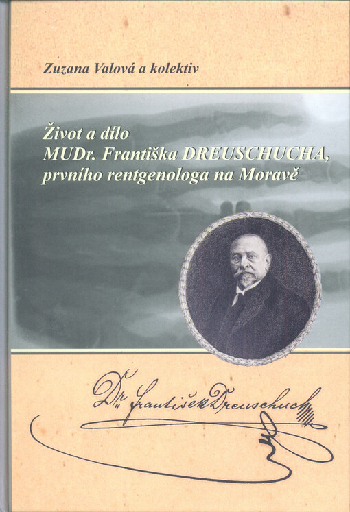 Život a dílo MUDr. Františka Dreuschucha, prvního rentgenologa na Moravě
