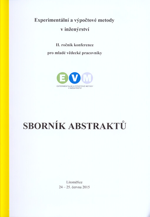 Experimentální a výpočtové metody v inženýrství : II. ročník konference pro mladé vědecké pracovníky EVM, Litoměřice 24-25. června 2015 : sborník abstraktů