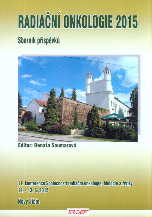 Radiační onkologie: sborník příspěvků ... konference Společnosti radiační onkologie, biologie a fyziky, Hradec Králové