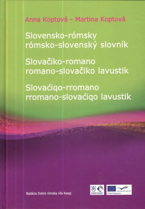 Slovensko-rómsky, rómsko-slovenský slovník =Slovačiko-romano, romano-slovačiko lavustik = Slovaćiqo-rromano, rromano-slovaćiqo lavustik