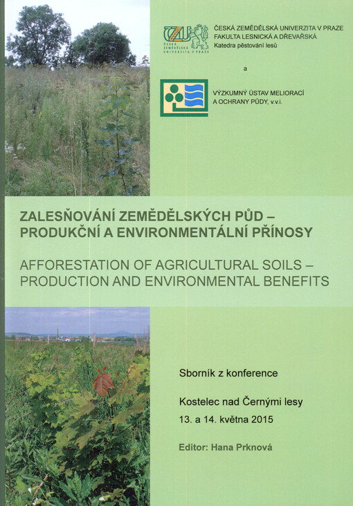Zalesňování zemědělských půd - produkční a environmentální přínosy = Afforestation of Agricultural Soils - Production and Environmental Benefits : sborník recenzovaných příspěvků z konference ...