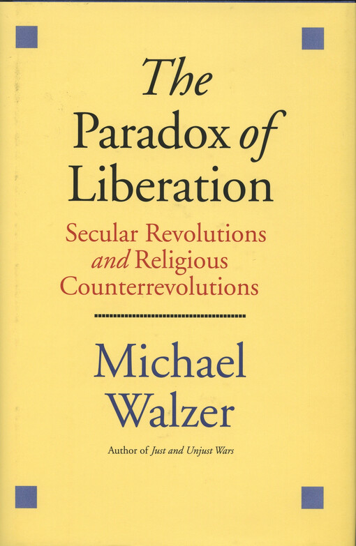 The paradox of liberation : secular revolutions and religious counterrevolutions