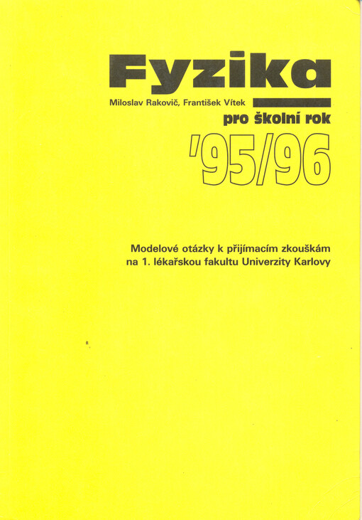 Fyzika pro školní rok '95/96 : modelové otázky k přijímacím zkouškám na 1. lékařskou fakultu Univerzity Karlovy