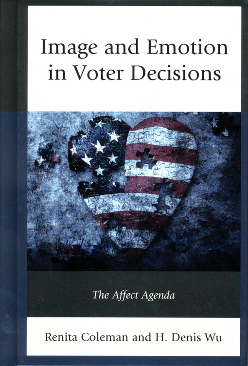 Image and emotion in voter decisions : the affect agenda