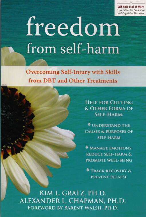 Freedom from Self-Harm : Overcoming Self-Injury with Skills from DBT and Other Treatments