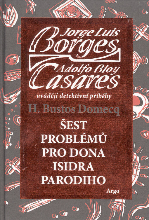 Šest problémů pro dona Isidra Parodiho : Jorge Luis Borges, Adolfo Bioy Casares uvádějí detektivní příběhy