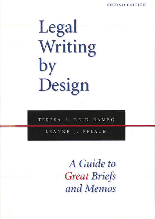 Legal writing by design : a guide to great briefs and memos