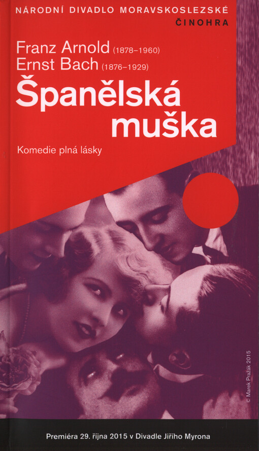 Franz Arnold (1878-1960), Ernst Bach (1876-1929), Španělská muška : komedie plná lásky : premiéra 29. října 2015 v 18.30 hodin v Divadle Jiřího Myrona
