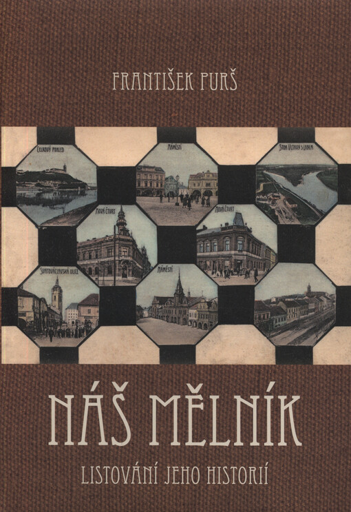 Náš Mělník : listování jeho historií