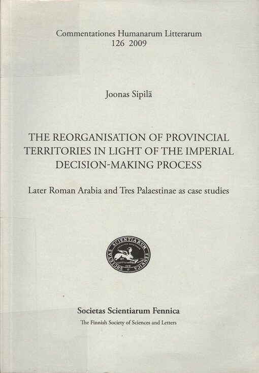 The reorganisation of provincial territories in light of the imperial decision-making process : later Roman Arabia and Tres Palaestinae as case studies