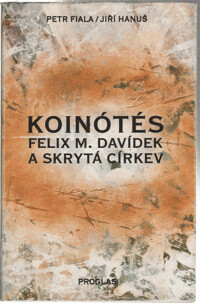 Koinótés : Felix M. Davídek a skrytá církev.