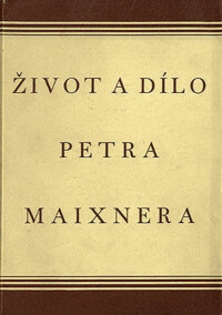 Život a dílo Petra Maixnera