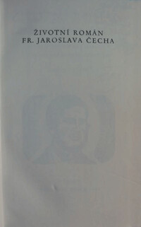 Životní román Fr. Jaroslava Čecha.