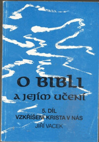 O bibli a jejím učení. Díl 5, Vzkříšení Krista v nás., 5. díl, Vzkříšení Krista v nás