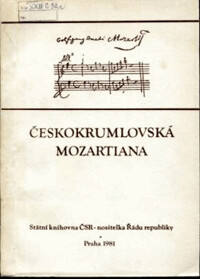 Českokrumlovská mozartiana :katalog skladeb W.A. Mozarta z Hudební sbírky Státního oblastního archívu Třeboň, pobočka Český Krumlov