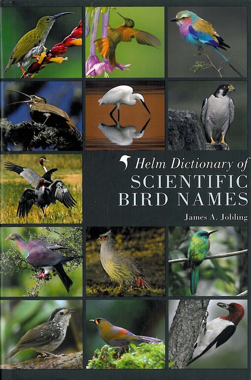 The Helm dictionary of scientific bird names :from Aalge to Zusii