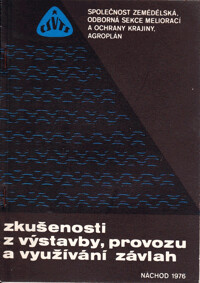 Zkušenosti z výstavby, provozu a využívání závlah : Celost. věd. konference, Náchod 1976 : [Sborník přednášek.